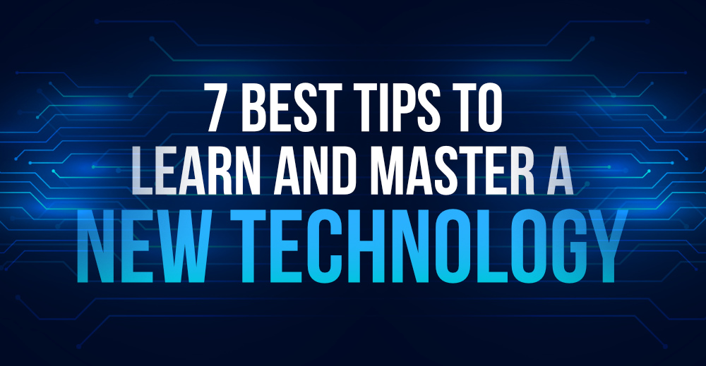 学习和掌握新技术的 7 个最佳技巧