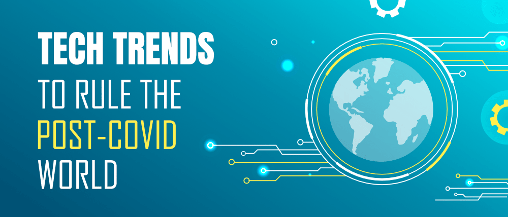 7-Tech-Trends-Expected-to-Rule-in-the-Post-Covid-World