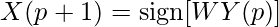  \[X(p+1)=\operatorname{sign}[W Y(p)]\] 