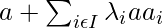 a + \sum_{i \epsilon I} \lambda_i a a_i   