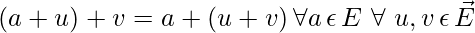 (a + u) + v = a + (u+v) \, \forall a \, \epsilon \, E \,\, \forall \, \, u, v \, \epsilon \, \vec{E}