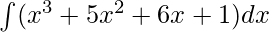 \int(x^3 + 5x^2 + 6x + 1)dx