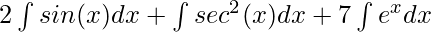 2\int sin(x)dx + \int sec^2(x)dx + 7\int e^xdx