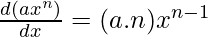 \frac{d(ax^n)}{dx}=(a.n)x^{n-1}