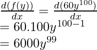 \frac{d(f(y))}{dx}=\frac{d(60y^{100})}{dx}\\=60.100y^{100-1}\\=6000y^{99}