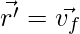 \vec{r'} = \vec{v_f} 