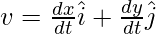  v = \frac{dx}{dt}\hat{i} + \frac{dy}{dt}\hat{j}