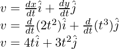  v = \frac{dx}{dt}\hat{i} + \frac{dy}{dt}\hat{j} \\ v= \frac{d}{dt}(2t^2)\hat{i} + \frac{d}{dt}(t^3)\hat{j} \\ v = 4t \hat{i} + 3t^2\hat{j}