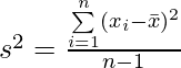 s^2=\frac{\sum\limits_{i=1}^{n}(x_{i}-\bar{x})^2}{n-1}  