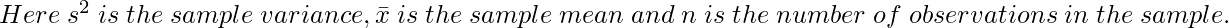  \hspace{5mm}Here\hspace{1mm}s^2\hspace{1mm}is\hspace{1mm} the\hspace{1mm} sample\hspace{1mm}variance, \bar{x}\hspace{1mm} is \hspace{1mm}the\hspace{1mm} sample\hspace{1mm}mean \hspace{1mm}and \hspace{1mm} n\hspace{1mm} is\hspace{1mm} the\hspace{1mm} number\hspace{1mm} of \hspace{1mm}observations \hspace{1mm}in \hspace{1mm}the \hspace{1mm}sample.  