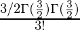 \frac{3/2 \Gamma(\frac{3}{2})\Gamma(\frac{3}{2})}{3!}