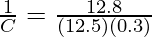 \frac{1}{C} = \frac{12.8}{(12.5)(0.3)}