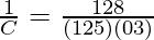 \frac{1}{C} = \frac{128}{(125)(03)}