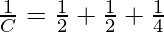 \frac{1}{C} = \frac{1}{2} +  \frac{1}{2} +  \frac{1}{4}