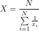  \displaystyle X=\frac {N}{\sum \limits _{i=1}^{N}{\frac {1}{x_{i}}}}  