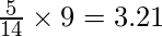 \frac{5}{14}\times 9 = 3.21