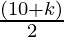 Rendered by QuickLaTeX.com \frac{(10 + k)}{ 2}