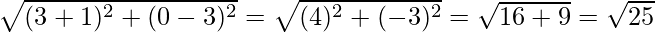 Rendered by QuickLaTeX.com \sqrt{(3 + 1)^2 + (0 - 3)^2} =\sqrt{(4)^2 + (-3)^2} = \sqrt{16 + 9} = \sqrt{25}