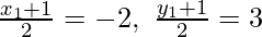 Rendered by QuickLaTeX.com \frac{x_1+1}{2}=-2,\ \frac{y_1+1}{2}=3