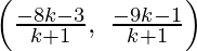 Rendered by QuickLaTeX.com \left(\frac{-8k-3}{k+1},\ \frac{-9k-1}{k+1}\right)