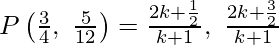 Rendered by QuickLaTeX.com P\left(\frac{3}{4},\ \frac{5}{12}\right) = \frac{2k + \frac{1}{2}}{k +1} ,\ \frac{2k + \frac{3}{2}}{k + 1}