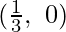 Rendered by QuickLaTeX.com (\frac{1}{3},\ 0)