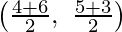 Rendered by QuickLaTeX.com  \left(\frac{4+6}{2} ,\ \frac{5+3}{2}\right)