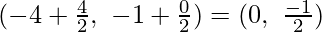 Rendered by QuickLaTeX.com (-4 + \frac{4}{ 2},\ -1 + \frac{0}{2}) = (0,\ \frac{-1}{2})