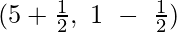 Rendered by QuickLaTeX.com (5 + \frac{1}{ 2},\ 1\ -\ \frac{1}{ 2})