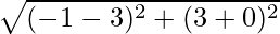 Rendered by QuickLaTeX.com \sqrt{(-1-3)^2+(3+0)^2}