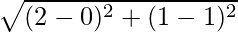 Rendered by QuickLaTeX.com \sqrt{(2-0)^2+(1-1)^2}