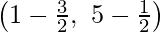Rendered by QuickLaTeX.com \left(1-\frac{3}{ 2},\  5-\frac{1}{2}\right)