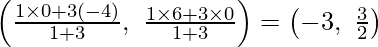 Rendered by QuickLaTeX.com \left(\frac{1\times0+3(-4)}{1+3},\ \frac{1\times6+3\times0}{1+3}\right)=\left(-3,\ \frac{3}{2}\right)
