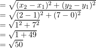 Rendered by QuickLaTeX.com =\sqrt{(x_2-x_1)^2+(y_2-y_1)^2}\\ =\sqrt{(2-1)^2+(7-0)^2}\\ =\sqrt{1^2+7^2}\\ =\sqrt{1+49}\\ =\sqrt{50}