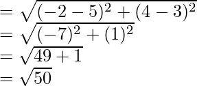 Rendered by QuickLaTeX.com =\sqrt{(-2-5)^2+(4-3)^2}\\ =\sqrt{(-7)^2+(1)^2}\\ =\sqrt{49+1}\\ =\sqrt{50}