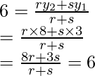 Rendered by QuickLaTeX.com 6=\frac{ry_2+sy_1}{r+s}\\ =\frac{r\times8+s\times3}{r+s}\\ =\frac{8r+3s}{r+s}=6