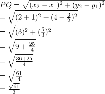 Rendered by QuickLaTeX.com PQ=\sqrt{(x_2-x_1)^2+(y_2-y_1)^2}\\ =\sqrt{(2+1)^2+(4-\frac{3}{2})^2}\\ =\sqrt{(3)^2+(\frac{5}{3})^2}\\ =\sqrt{9+\frac{25}{4}}\\ =\sqrt{\frac{36+25}{4}}\\ =\sqrt{\frac{61}{4}}\\ =\frac{\sqrt{61}}{2}