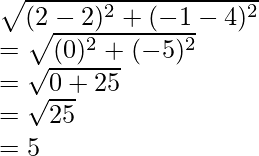 Rendered by QuickLaTeX.com \sqrt{(2-2)^2+(-1-4)^2}\\ =\sqrt{(0)^2+(-5)^2}\\ =\sqrt{0+25}\\ =\sqrt{25}\\ =5