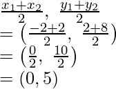 Rendered by QuickLaTeX.com \frac{x_1+x_2}{2},\ \frac{y_1+y_2}{2}\\ =\left(\frac{-2+2}{2},\ \frac{2+8}{2}\right)\\ =\left(\frac{0}{2},\ \frac{10}{2}\right)\\ =(0, 5)