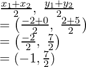Rendered by QuickLaTeX.com \frac{x_1+x_2}{2},\ \frac{y_1+y_2}{2}\\ =\left(\frac{-2+0}{2},\ \frac{2+5}{2}\right)\\ =\left(\frac{-2}{2},\ \frac{7}{2}\right)\\ =(-1, \frac{7}{2})