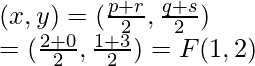 Rendered by QuickLaTeX.com (x,y)=(\frac{p+r}{2},\frac{q+s}{2})\\ =(\frac{2+0}{2},\frac{1+3}{2})=F(1,2)