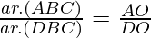 Rendered by QuickLaTeX.com \frac{ar.(∆ABC)}{ar.(∆DBC)}=\frac{AO}{DO}