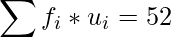 \displaystyle\sum_{}^{} f_{i}*u_{i}=52