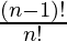 \frac{(n-1)!}{ n!}