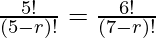 \frac{5!}{(5-r)!} = \frac{6!}{(7-r)!}