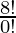 \frac{8!}{0!}