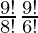 \frac{9!}{8!} × \frac{9!}{6!}