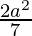 \frac{2a^2}{7} 