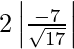 Rendered by QuickLaTeX.com 2\left| \frac{- 7}{\sqrt{17}} \right|