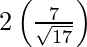 Rendered by QuickLaTeX.com 2\left( \frac{7}{\sqrt{17}} \right)